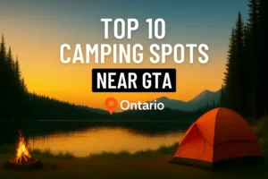 Read more about the article Top 10 Popular Camping Sites Near GTA & Ontario